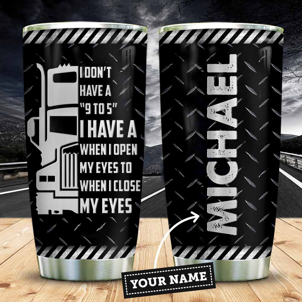 Personalized Trucker Tumbler I Have A When I Open My Eyes LuvinGift